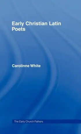 White |  Early Christian Latin Poets | Buch |  Sack Fachmedien