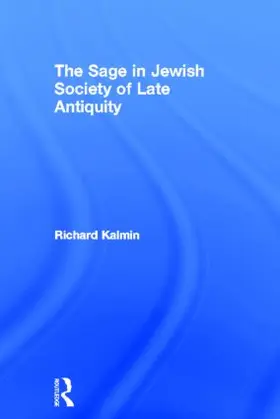 Kalmin |  The Sage in Jewish Society of Late Antiquity | Buch |  Sack Fachmedien
