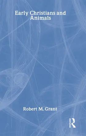 Grant |  Early Christians and Animals | Buch |  Sack Fachmedien