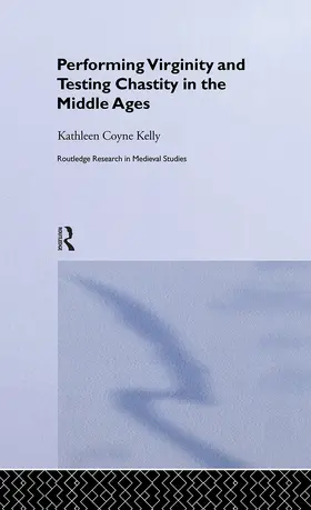 Kelly |  Performing Virginity and Testing Chastity in the Middle Ages | Buch |  Sack Fachmedien