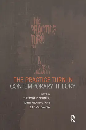 Knorr Cetina / Schatzki / von Savigny |  The Practice Turn in Contemporary Theory | Buch |  Sack Fachmedien