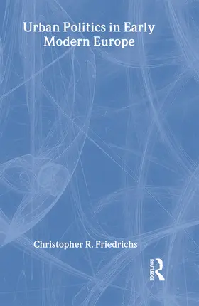 Friedrichs |  Urban Politics in Early Modern Europe | Buch |  Sack Fachmedien