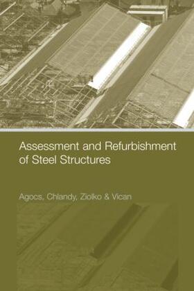 Agocs / Brodniansky / Vican | Assessment and Refurbishment of Steel Structures | Buch | 978-0-415-23598-3 | sack.de