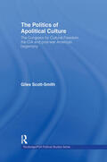 Scott-Smith |  The Politics of Apolitical Culture | Buch |  Sack Fachmedien