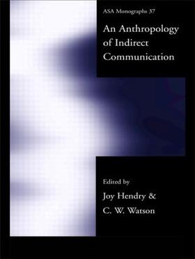 Hendry / Watson | An Anthropology of Indirect Communication | Buch | 978-0-415-24745-0 | sack.de