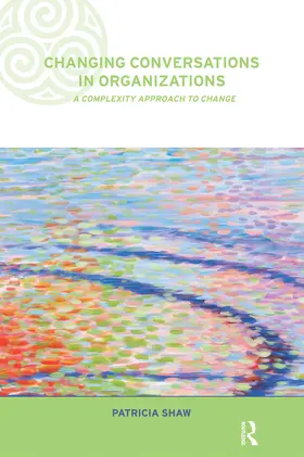 Shaw |  Changing Conversations in Organizations | Buch |  Sack Fachmedien