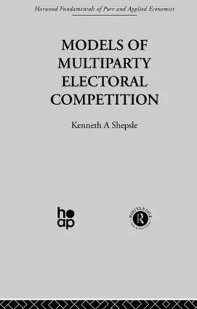 Shepsle | Models of Multiparty Electoral Competition | Buch | 978-0-415-26945-2 | www.sack.de