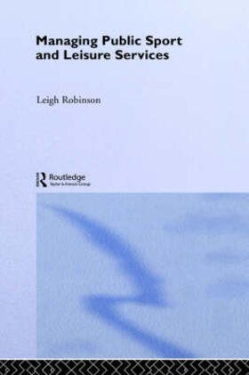 Robinson | Managing Public Sport and Leisure Services | Buch | 978-0-415-27076-2 | sack.de