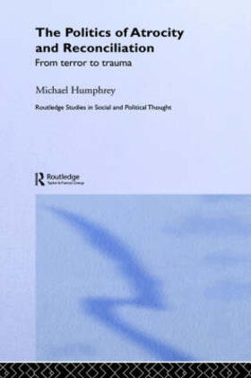 Humphrey | The Politics of Atrocity and Reconciliation | Buch | 978-0-415-27413-5 | sack.de