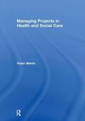 Martin |  Managing Projects in Health and Social Care | Buch |  Sack Fachmedien