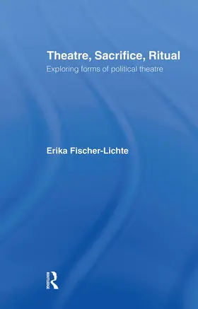 Fischer-Lichte | Theatre, Sacrifice, Ritual: Exploring Forms of Political Theatre | Buch | 978-0-415-27675-7 | sack.de