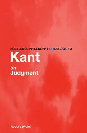 Wicks |  Routledge Philosophy GuideBook to Kant on Judgment | Buch |  Sack Fachmedien
