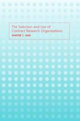 Gad |  The Selection and Use of Contract Research Organizations | Buch |  Sack Fachmedien