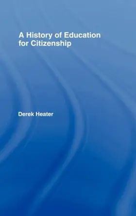 Heater |  A History of Education for Citizenship | Buch |  Sack Fachmedien