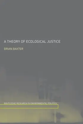 Baxter | A Theory of Ecological Justice | Buch | 978-0-415-31139-7 | www.sack.de