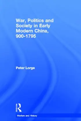 Lorge | War, Politics and Society in Early Modern China, 900-1795 | Buch | 978-0-415-31690-3 | www.sack.de