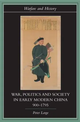 Lorge | War, Politics and Society in Early Modern China, 900-1795 | Buch | 978-0-415-31691-0 | www.sack.de