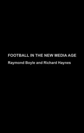 Boyle / Haynes |  Football in the New Media Age | Buch |  Sack Fachmedien