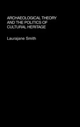 Smith |  Archaeological Theory and the Politics of Cultural Heritage | Buch |  Sack Fachmedien