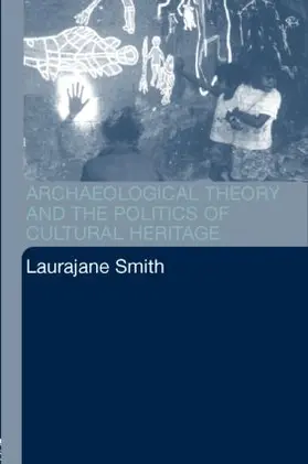 Smith |  Archaeological Theory and the Politics of Cultural Heritage | Buch |  Sack Fachmedien