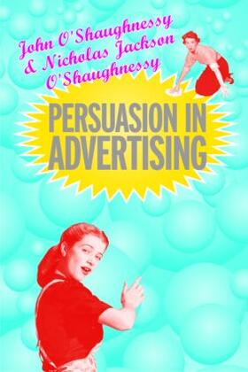 O'Shaugnessy / O'Shaughnessy | Persuasion in Advertising | Buch | 978-0-415-32224-9 | sack.de