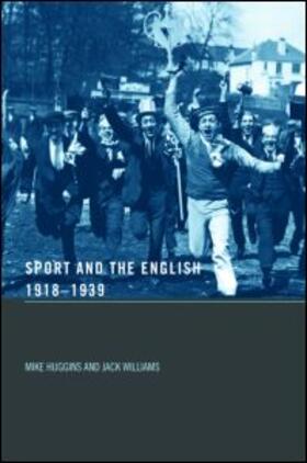 Huggins / Williams |  Sport and the English, 1918-1939: Between the Wars | Buch |  Sack Fachmedien