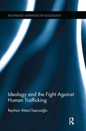 Atasü-Topcuoglu |  Ideology and the Fight Against Human Trafficking | Buch |  Sack Fachmedien