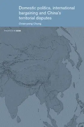 Chung |  Domestic Politics, International Bargaining and China's Territorial Disputes | Buch |  Sack Fachmedien