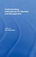 Robertson |  Understanding International Art Markets and Management | Buch |  Sack Fachmedien