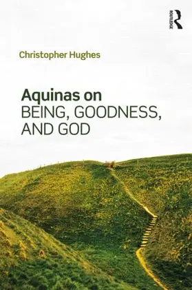 Hughes |  Aquinas on Being, Goodness, and God | Buch |  Sack Fachmedien