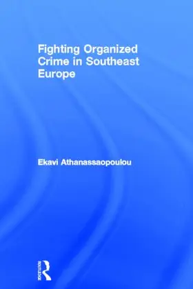 Athanassaopolou |  Fighting Organized Crime in Southeast Europe | Buch |  Sack Fachmedien