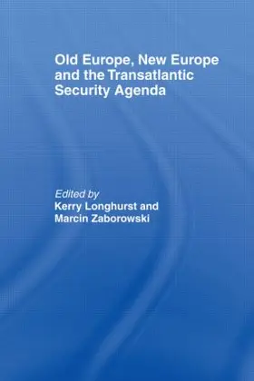 Longhurst / Zaborowski |  Old Europe, New Europe and the Transatlantic Security Agenda | Buch |  Sack Fachmedien