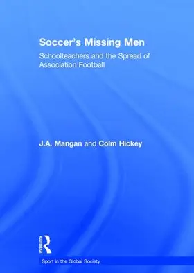 Mangan / Hickey |  Soccer's Missing Men | Buch |  Sack Fachmedien