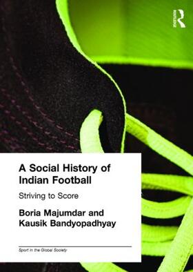 Majumdar / Bandyopadhyay | A Social History of Indian Football | Buch | 978-0-415-34835-5 | sack.de