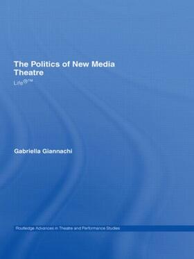 Giannachi | The Politics of New Media Theatre | Buch | 978-0-415-34946-8 | sack.de