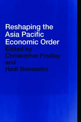 Findlay / Soesastro |  Reshaping the Asia Pacific Economic Order | Buch |  Sack Fachmedien