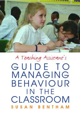 Bentham | A Teaching Assistant's Guide to Managing Behaviour in the Classroom | Buch | 978-0-415-35119-5 | sack.de