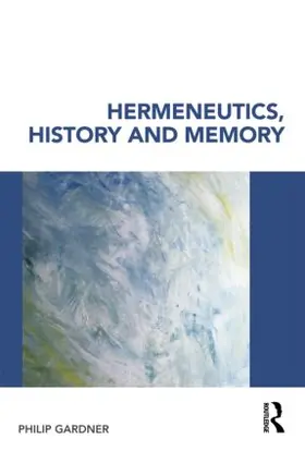 Gardner | Hermeneutics, History and Memory | Buch | 978-0-415-35338-0 | www.sack.de