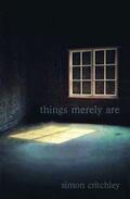 Critchley |  Things Merely Are | Buch |  Sack Fachmedien