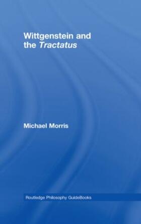 Morris | Routledge Philosophy GuideBook to Wittgenstein and the Tractatus | Buch | 978-0-415-35721-0 | sack.de