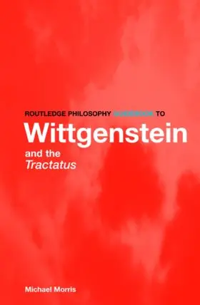 Morris |  Routledge Philosophy GuideBook to Wittgenstein and the Tractatus | Buch |  Sack Fachmedien