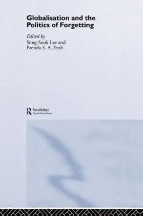 Lee / Yeoh |  Globalisation and the Politics of Forgetting | Buch |  Sack Fachmedien