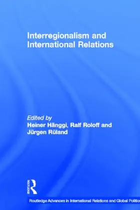 Rüland / Hänggi / Roloff |  Interregionalism and International Relations | Buch |  Sack Fachmedien