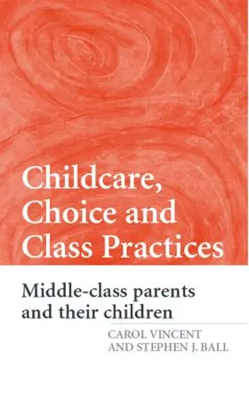 Vincent / Ball | Childcare, Choice and Class Practices | Buch | 978-0-415-36217-7 | www.sack.de