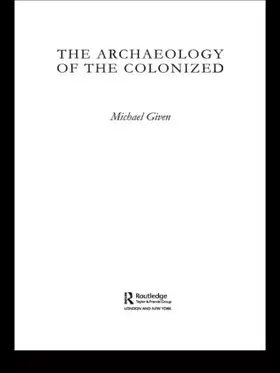Given | The Archaeology of the Colonized | Buch | 978-0-415-36991-6 | www.sack.de
