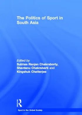 Chakraborty / Chakrabarti / Chatterjee |  The Politics of Sport in South Asia | Buch |  Sack Fachmedien