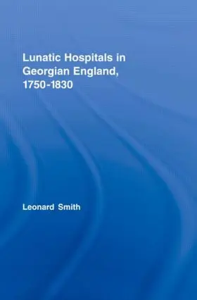 Smith |  Lunatic Hospitals in Georgian England, 1750-1830 | Buch |  Sack Fachmedien