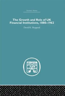Sheppard |  The Growth and Role of UK Financial Institutions, 1880-1966 | Buch |  Sack Fachmedien