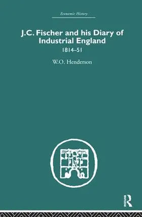 Henderson |  J.C. Fischer and his Diary of Industrial England | Buch |  Sack Fachmedien