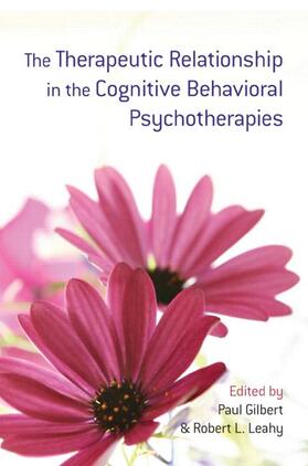 Leahy / Gilbert | The Therapeutic Relationship in the Cognitive Behavioral Psychotherapies | Buch | 978-0-415-38437-7 | sack.de